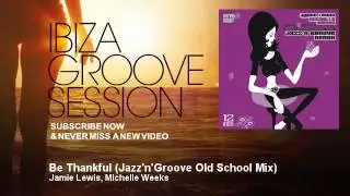 Jamie Lewis, Michelle Weeks - Be Thankful - Jazz'n'Groove Old School Mix - IbizaGrooveSession