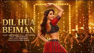 Dil Hua Beiman - Item Song | FT- Nora Fatehi BOLLYWOOD SONG | LATEST HINDI SONG 2025