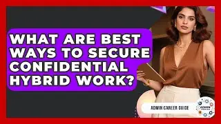 What Are Best Ways To Secure Confidential Hybrid Work? - Admin Career Guide