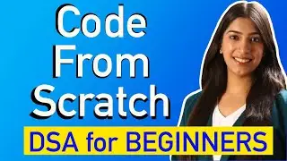 Welcome to Code from Scratch! DSA Course for Beginners | Detailed Explanations with Code 🚀🚀🔥🔥