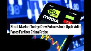 Фондовый рынок сегодня: фьючерсы Dow растут; Nvidia столкнулась с новым расследованием в Китае