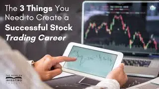 The 3 Things You Need to Create a Successful Stock Trading Career