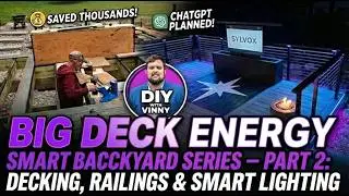 BIG DECK ENERGY - Smart Backyard Series - Part 2: Decking, Railings & Smart Lighting