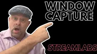 How To Use Window Capture In Streamlabs OBS | Browsers & Programs