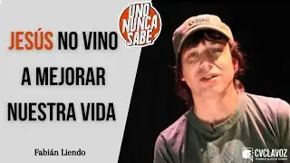 Fabián Liendo: Jesús no vino a mejorar nuestra vida | Uno nunca sabe
