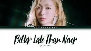 Jessica (제시카) - Better Late Than Never (Lyrics)
