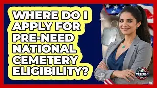 Where Do I Apply For Pre-Need National Cemetery Eligibility?