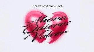 AHORA QUIERES VOLVER - Jhanking FT @CarlitosJunior24k  | (Prod.BiologicoenelBeat)  (VIDEO OFICIAL)