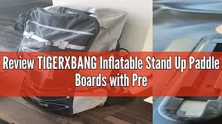 Review TIGERXBANG Inflatable Stand Up Paddle Boards with Premium SUP Board Accessories, Allround Pad