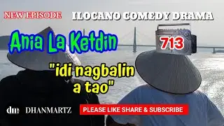 NEW EPISODE | IDI NAGBALIN A TAO | ANIA LA KETDIN 713 | ILOCANO COMEDY DRAMA | DHANMARTZ