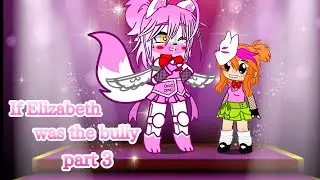 •|| If Elizabeth was the bully || part 3 || Read desc ||•