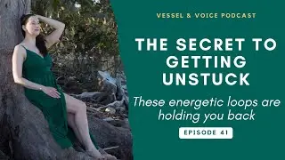 Why You're Stuck: How to Break Energy Loops Holding You Back - Ep 41