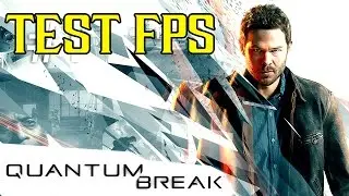 Quantum Break [Test FPS] - My Custom Settings (DX11)
