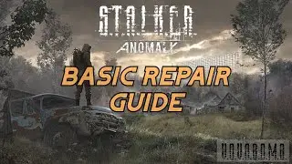 S.T.A.L.K.E.R. ANOMALY BASIC REPAIR GUIDE