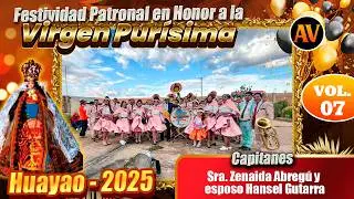 HUAYAO 2025 -  Fiesta en Honor ala Virgen Purisima Priestes:Hensel Gutarra y Zenayda Abregu Vol 07