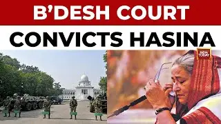 Ex-PM Sheikh Hasina Guilty Of Crimes Against Humanity, Says Bangladesh Court; Unrest Grips Dhaka