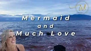 Mermaid and Much Love