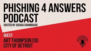 Phishing 4 Answers: Insights from Detroit&rsquo;s CIO, Art Thompson