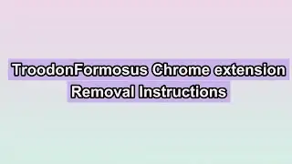 TroodonFormosus Chrome extension (Removal Guide)