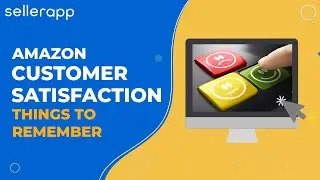 Amazon Customer Satisfaction - Things to Remember