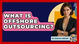 What Is Offshore Outsourcing? - The Sociology Workshop