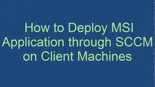 How to Deploy MSI Application through SCCM on Client Machines - Hindi