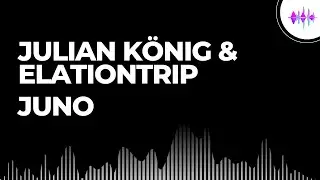 Julian K&ouml;nig & elationTrip - Juno [Techno]