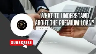Understand the premium loan FAQ