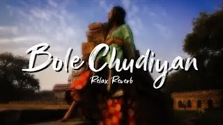 Bole Chudiyan (slowed+reverb) | Relax Reverb