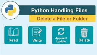Python Handling Files -  5 - Delete a File or Folder
