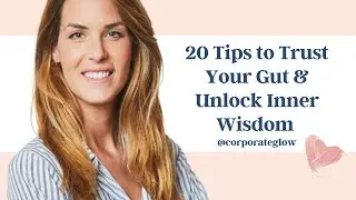 20 Tips to Trust Your Gut & Unlock Inner Wisdom