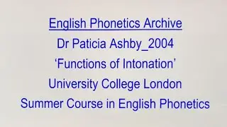 Dr Patricia Ashby_2004_'Functions of Intonation'_UCL SCEP_English Phonetics Archive
