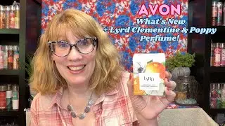 Avon What's New + Lyrd Clementine & Poppy Perfume!
