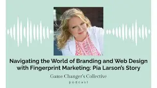 Navigating the World of Branding and Web Design with Fingerprint Marketing: Pia Larson&rsquo;s Story
