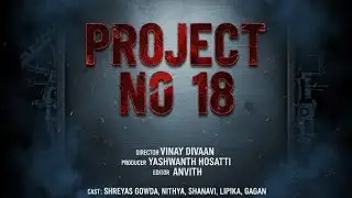 Project No.18 trailer  | Vinay | Yashvanth | Shreyas | Lipika | Nithya | Shanavi | Anvith | Gagan | 