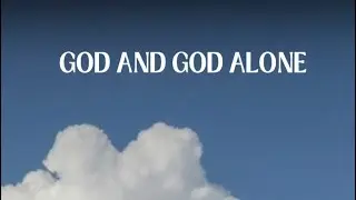 God and God Alone (Arr. Danton Whitley)