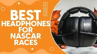 Best Headphones For Nascar Races in 2024: Ultimate Guide and Reviews
