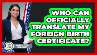 Who Can Officially Translate My Foreign Birth Certificate?