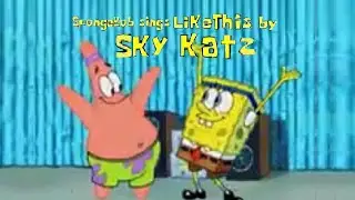 SpongeBob Sings Like this by Sky Katz @SpongeDubsYT