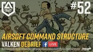 Valken Debrief Airsoft Live Show #52 Airsoft Command Structure