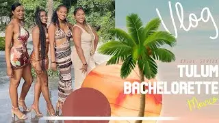 Bride Series: Tulum Mexico Bachelorette VLOG
