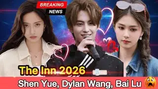 Shen Yue and Dylan Wang on The Inn 2 plus Bailu!
