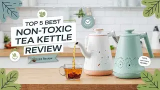 The 5 Best Non-Toxic Tea Kettle Review In 2024