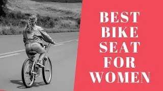 The 10 Best Bike Seat for Women for Maximum Comfort