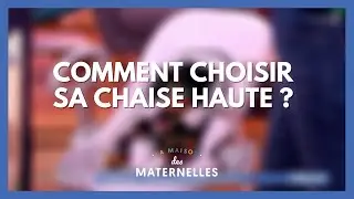 Comment choisir sa chaise haute ? - La Maison des maternelles #LMDM