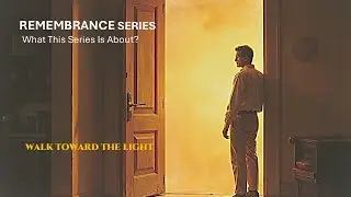 Remembrance Series | What This Series Is About
