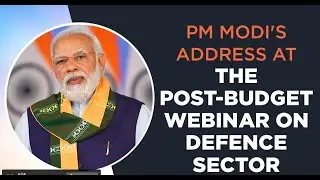 PM Modi's address at the post-budget webinar on defence sector
