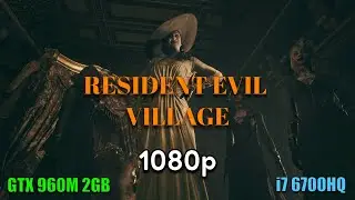 Resident Evil Village DEMO in 1080p GTX 960M 2GB | Core i7 6700HQ | PC Benchmark