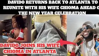 Davido returns back to Atlanta to unite with his wife Chioma ahead of the new year celebration 