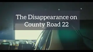 The disappearance on county road 22